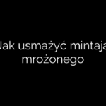 Jak usmażyć mintaja mrożonego