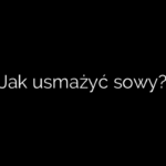 Jak usmażyć sowy?