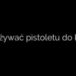 Jak używać pistoletu do kleju?
