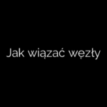 Jak wiązać węzły