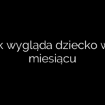 Jak wygląda dziecko w 3 miesiącu