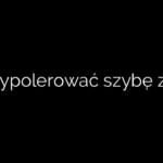 Jak wypolerować szybę z plexi