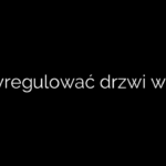 Jak wyregulować drzwi w szafie