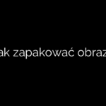 Jak zapakować obraz?