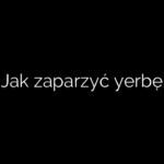 Jak zaparzyć yerbę