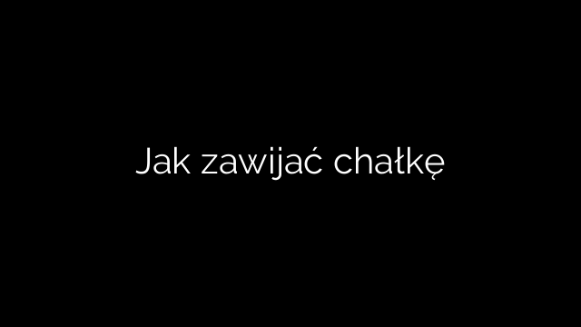 Jak zawijać chałkę