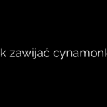 Jak zawijać cynamonki?