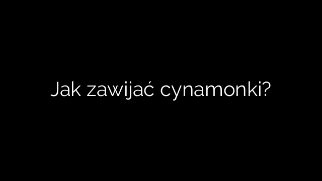 Jak zawijać cynamonki?