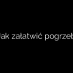 Jak załatwić pogrzeb