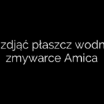 Jak zdjąć płaszcz wodny w zmywarce Amica