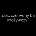 Jak zrobić czerwony barwnik spożywczy?