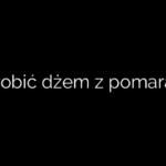 Jak zrobić dżem z pomarańczy
