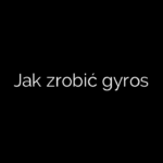 Jak zrobić gyros