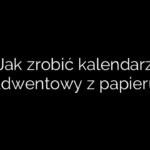 Jak zrobić kalendarz adwentowy z papieru