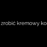 Jak zrobić kremowy kolor?