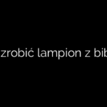 Jak zrobić lampion z bibuły