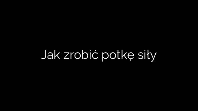 Jak zrobić potkę siły