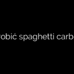 Jak zrobić spaghetti carbonara