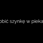 Jak zrobić szynkę w piekarniku?