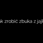Jak zrobić zbuka z jajka