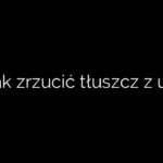 Jak zrzucić tłuszcz z ud