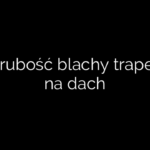 Jaka grubość blachy trapezowej na dach