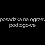 Jaka posadzka na ogrzewanie podłogowe