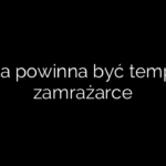 Jaka powinna być temp w zamrażarce