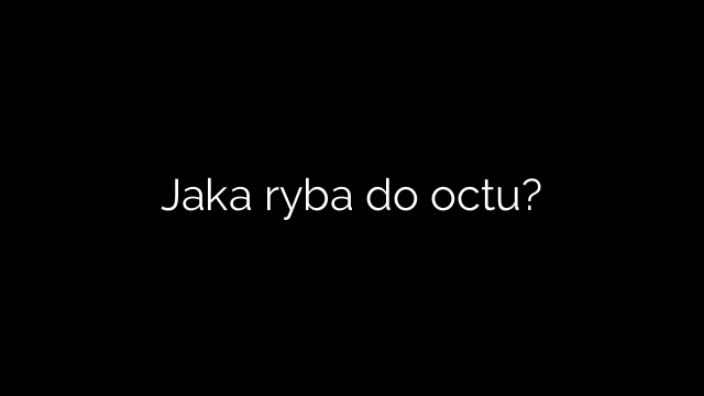 Jaka ryba do octu?