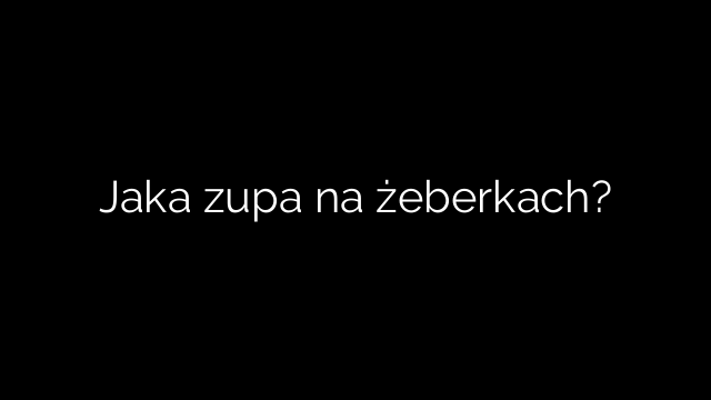 Jaka zupa na żeberkach?
