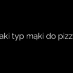 Jaki typ mąki do pizzy