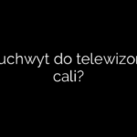 Jaki uchwyt do telewizora 65 cali?