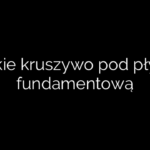 Jakie kruszywo pod płytę fundamentową