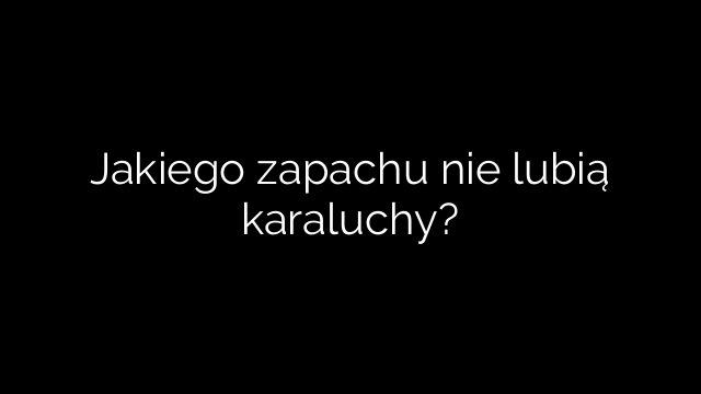 Jakiego zapachu nie lubią karaluchy?