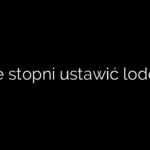 Na ile stopni ustawić lodówkę