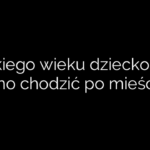 Od jakiego wieku dziecko może samo chodzić po mieście?