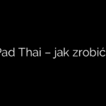 Pad Thai – jak zrobić?