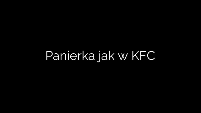 Panierka jak w KFC