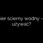 Papier ścierny wodny – jak używać?