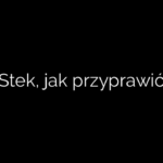 Stek, jak przyprawić