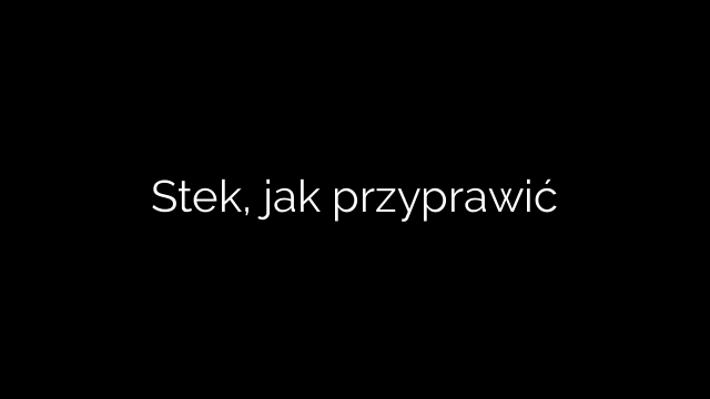 Stek, jak przyprawić