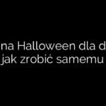Strój na Halloween dla dzieci, jak zrobić samemu