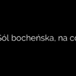 Sól bocheńska, na co