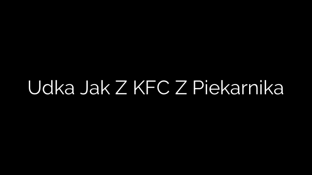 Udka Jak Z KFC Z Piekarnika
