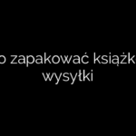 W co zapakować książkę do wysyłki