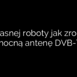 Własnej roboty jak zrobić mocną antenę DVB-T